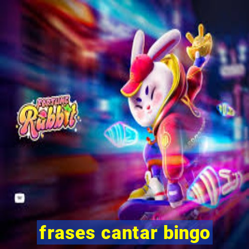 frases cantar bingo